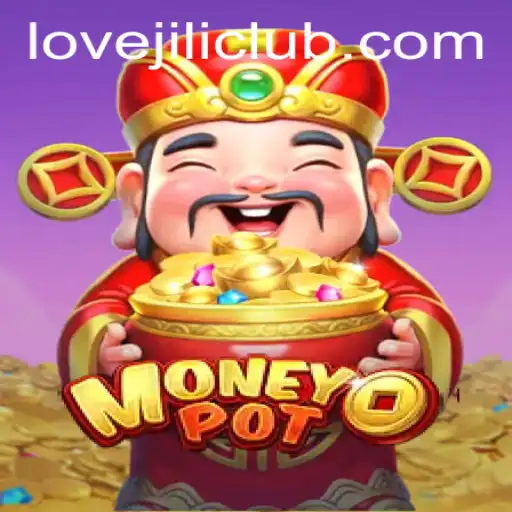Exploring MoneyPot: A Thrilling New Game with LOVEJILI